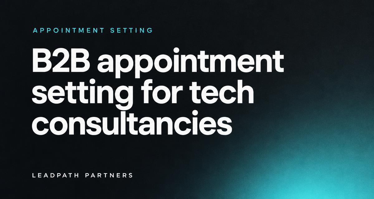 Typographic cover for the LeadPath Partners guide to B2B appointment setting for tech consultancies, teal glow on a dark slate background