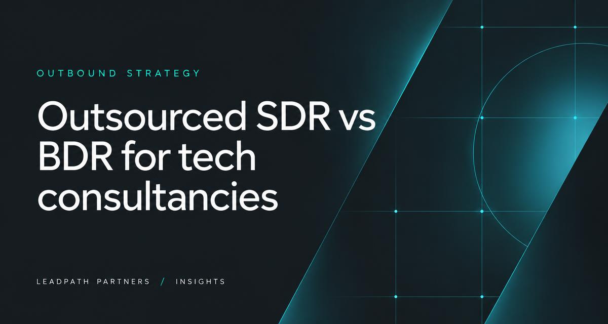 Outsourced SDR vs BDR for tech consultancies